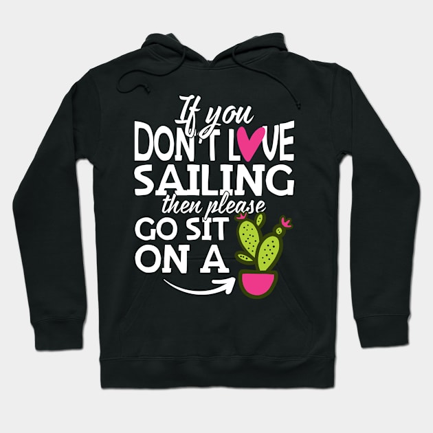 If You Don't Love Sailing Go Sit On A Cactus! Hoodie by thingsandthings